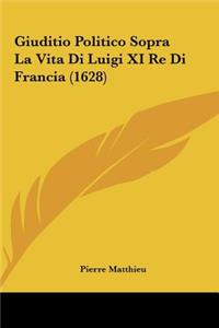 Giuditio Politico Sopra La Vita Di Luigi XI Re Di Francia (1628)