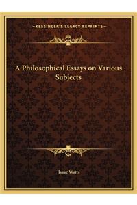 A Philosophical Essays on Various Subjects