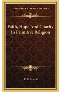 Faith, Hope and Charity in Primitive Religion