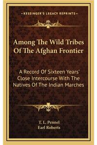 Among The Wild Tribes Of The Afghan Frontier