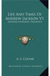 Life and Times of Andrew Jackson V1
