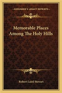 Memorable Places Among the Holy Hills