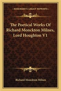 Poetical Works of Richard Monckton Milnes, Lord Houghton V1