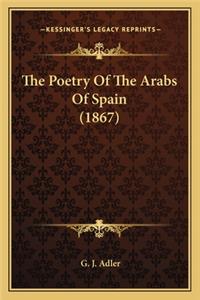 The Poetry of the Arabs of Spain (1867) the Poetry of the Arabs of Spain (1867)