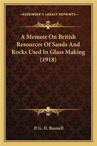 Memoir on British Resources of Sands and Rocks Used in Glass Making (1918)