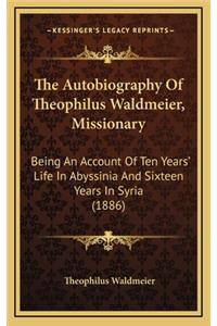 The Autobiography of Theophilus Waldmeier, Missionary