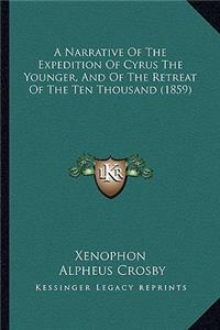 A Narrative Of The Expedition Of Cyrus The Younger, And Of The Retreat Of The Ten Thousand (1859)