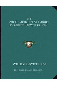 The Art Of Optimism As Taught By Robert Browning (1900)