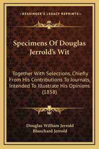 Specimens of Douglas Jerrold's Wit
