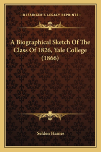 Biographical Sketch Of The Class Of 1826, Yale College (1866)