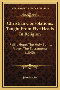 Christian Consolations, Taught From Five Heads In Religion