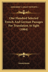 One Hundred Selected French And German Passages For Translation At Sight (1884)