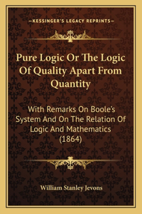 Pure Logic Or The Logic Of Quality Apart From Quantity