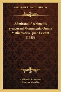 Admirandi Archimedis Syracusani Monumenta Omnia Mathematica Quae Exstant (1685)