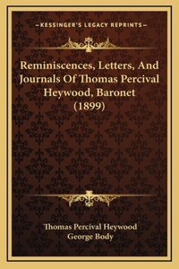 Reminiscences, Letters, And Journals Of Thomas Percival Heywood, Baronet (1899)