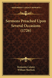 Sermons Preached Upon Several Occasions (1726)