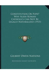 Constitution Or Pope? Why Alien Roman Catholics Can Not Be Legally Naturalized (1915)