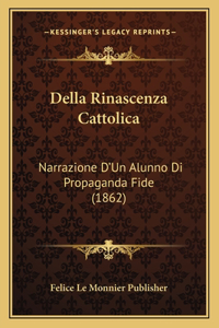 Della Rinascenza Cattolica: Narrazione D'Un Alunno Di Propaganda Fide (1862)