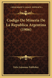 Codigo De Mineria De La Republica Argentina (1906)