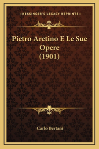 Pietro Aretino E Le Sue Opere (1901)