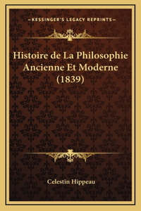 Histoire de La Philosophie Ancienne Et Moderne (1839)