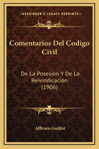 Comentarios del Codigo Civil: de La Posesion y de La Reivindicacion (1906)