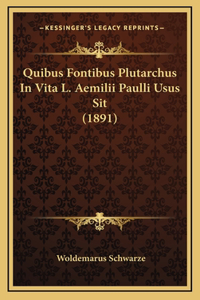 Quibus Fontibus Plutarchus In Vita L. Aemilii Paulli Usus Sit (1891)