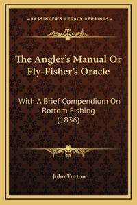 The Angler's Manual Or Fly-Fisher's Oracle