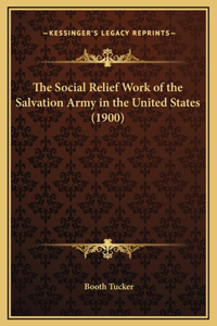 The Social Relief Work of the Salvation Army in the United States (1900)