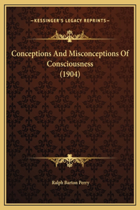 Conceptions And Misconceptions Of Consciousness (1904)