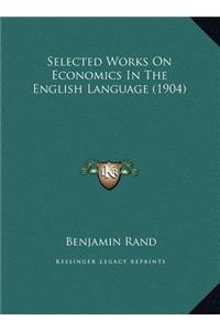 Selected Works On Economics In The English Language (1904)