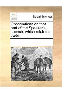 Observations on that part of the Speaker's speech, which relates to trade.