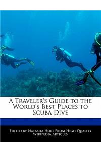 A Traveler's Guide to the World's Best Places to Scuba Dive