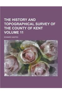 The History and Topographical Survey of the County of Kent Volume 11