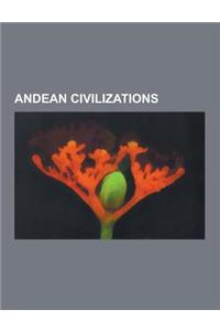 Andean Civilizations: Inca Empire, Tiwanaku, Norte Chico Civilization, Sican Culture, Chimu Culture, Nazca Culture, Chachapoyas Culture, Pai