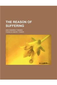 The Reason of Suffering; And Kindred Themes