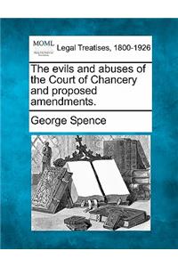 The Evils and Abuses of the Court of Chancery and Proposed Amendments.