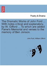 Dramatic Works of John Ford ... With notes critical and explanatory, by W. Gifford ... To which are added Fame's Memorial and verses to the memory of Ben Jonson.