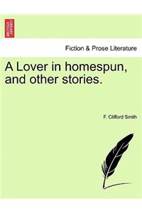 A Lover in Homespun, and Other Stories.