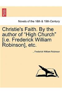 Christie's Faith. by the Author of High Church [I.E. Frederick William Robinson], Etc.