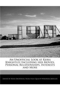 An Unofficial Look at Keira Knightley Including Her Movies, Personal Relationships, Interests and More