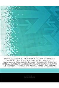 Articles on Municipalities of the State of Mexico, Including: Xico, Mexico State, Malinalco, Mexico State, Amecameca, Cuautitl N Izcalli, Nopaltepec,