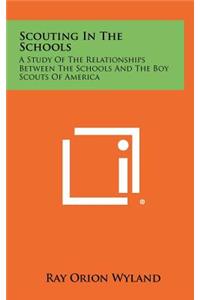 Scouting in the Schools: A Study of the Relationships Between the Schools and the Boy Scouts of America