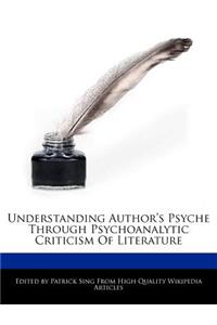 Understanding Author's Psyche Through Psychoanalytic Criticism of Literature