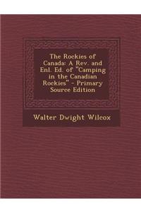 Rockies of Canada: A REV. and Enl. Ed. of Camping in the Canadian Rockies