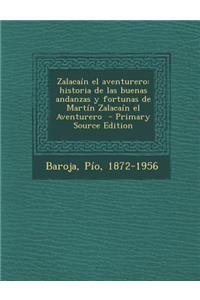 Zalacain El Aventurero: Historia de Las Buenas Andanzas y Fortunas de Martin Zalacain El Aventurero