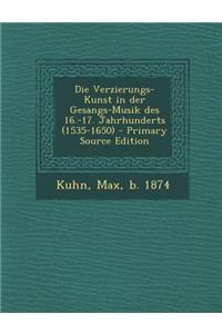 Die Verzierungs-Kunst in Der Gesangs-Musik Des 16.-17. Jahrhunderts (1535-1650)