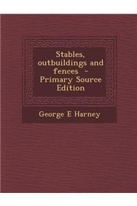 Stables, Outbuildings and Fences