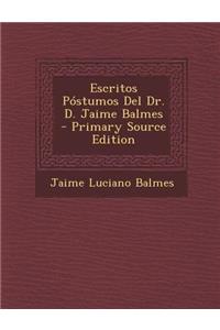 Escritos Postumos del Dr. D. Jaime Balmes