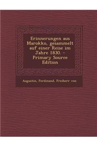 Erinnerungen Aus Marokko, Gesammelt Auf Einer Reise Im Jahre 1830.
